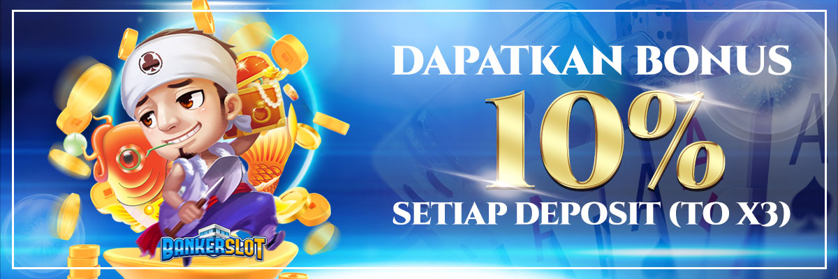 BONUS SETIAP DEPOSIT DAPATKAN 10%